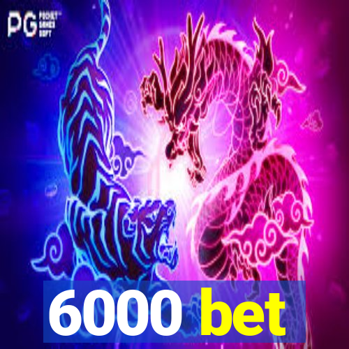 6000 bet